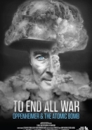 To End All War: Oppenheimer & the Atomic Bomb (2023)