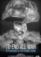 To End All War: Oppenheimer & the Atomic Bomb (2023)