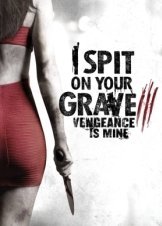 I Spit on Your Grave: Vengeance is Mine / I Spit on Your Grave 3 (2015)