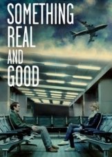 Something Real and Good (2013)