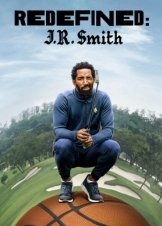 Redefined: J.R. Smith / Ο Επαναπροσδιορισμός του Τζέι Αρ Σμιθ (2023)