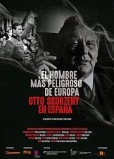 El hombre más peligroso de Europa. Otto Skorzeny en España / Europe's Most Dangerous Man: Otto Skorzeny in Spain (2020)