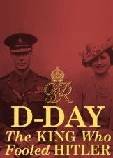 D-Day: The King Who Fooled Hitler (2019)